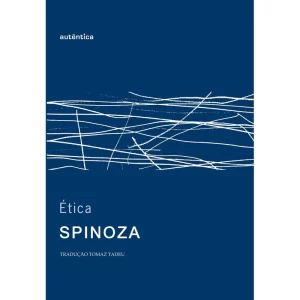 Ética – Edição Monolíngue. Autor Spinoza. Gênero Filosofia E Psicologia. Editora Autêntica Editora Ltda. 2ª Edição Português