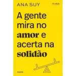 Livro A gente mira no amor e acerta na solidão, de Suy, Ana. Editora PAIDÓS, capa mole (2022) - Imagem 1