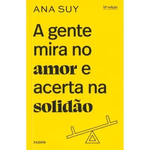 Livro A gente mira no amor e acerta na solidão, de Suy, Ana. Editora PAIDÓS, capa mole (2022)