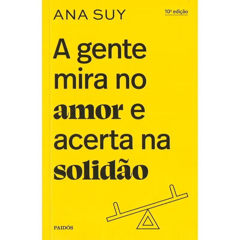 Livro A gente mira no amor e acerta na solidão, de Suy, Ana. Editora PAIDÓS, capa mole (2022)
