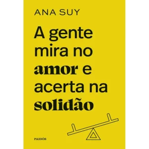 A Gente Mira No Amor E Acerta Na Solidão